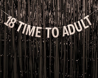 18 Time To Adult Party Banner - 18th Birthday Party Banner - 18th Birthday Party - Hanging Glitter Banner - Offensive Occasions
