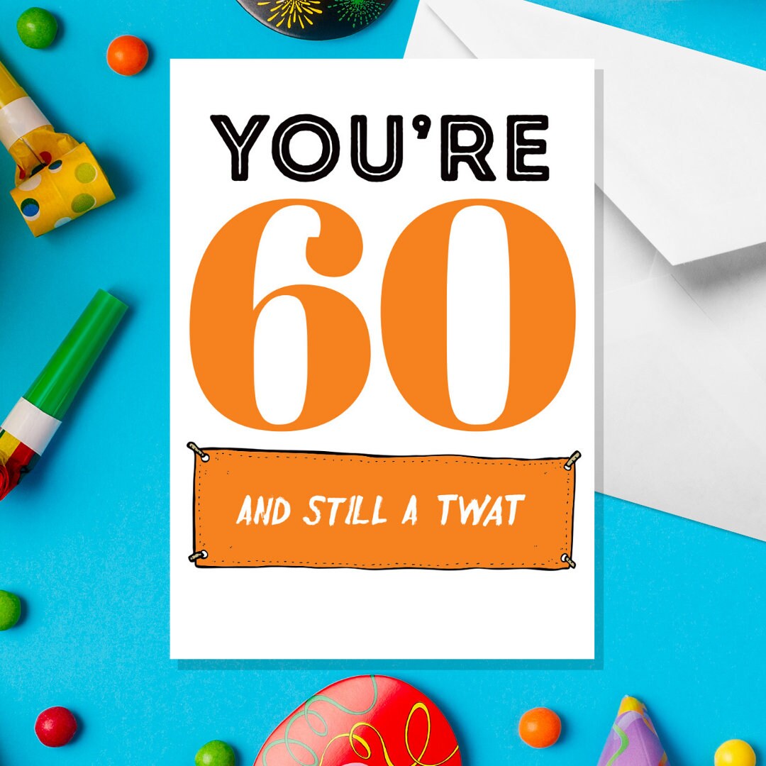 You’re 60 and Still A Twat - A5 60th Birthday Card - Funny Adult Humour ...