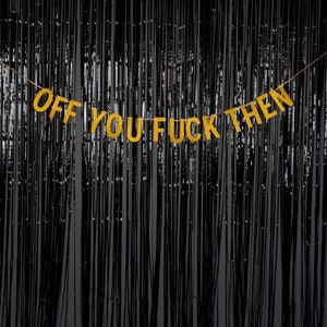 Off You Fuck Then - ORO, PLATA o NEGRO - Estandarte de la fiesta de divorcio - Estandarte de la fiesta de jubilación - Estandarte de nuevo trabajo - Estandarte de brillo colgante