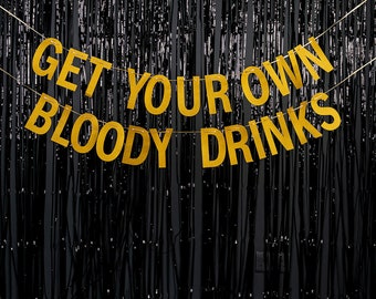 Get Your Own Bloody Drinks Party Banner - Gold Party Banner - Party Banner - Party Decoration - Hanging Letters Banner - Funny Party Banner