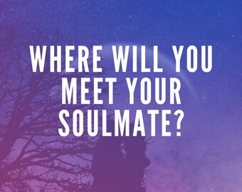 Where you'll meet your soulmate | Accurate psychic prediction | Same day reading | Digital Delivery