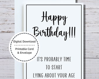 Funny Birthday Card, Printable Card, Getting Old Birthday Card, Card and Envelope, Lie About Your Age Birthday Card, Snarky Birthday Card
