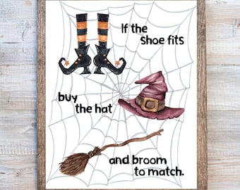 Halloween Printable, Witch Print, Witch Theme Printable, Halloween Decor, If the Shoe Fits Buy the Hat and Broom to Match, Halloween Design