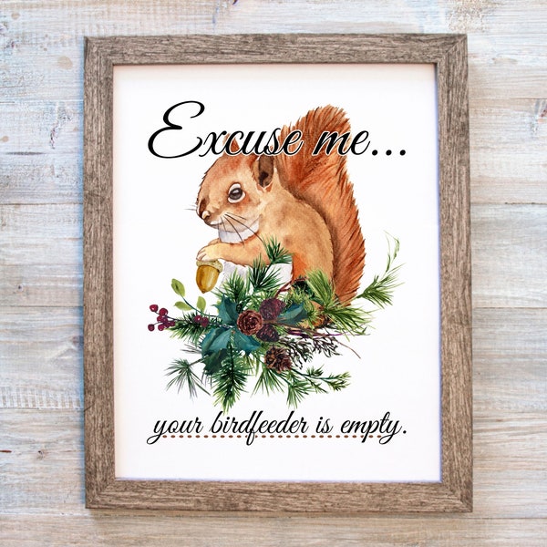 Squirrel Print, Squirrel Wall Art, Squirrel Printable, Excuse Me Your Birdfeeder is Empty, Funny Squirrel Printable, Cabin Decor Print, Art