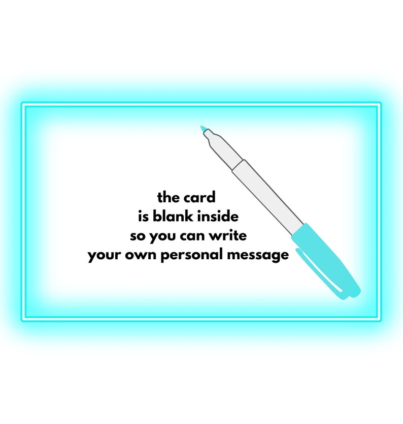 May include: A blank card with a turquoise highlighter on top of it. The text on the card reads "the card is blank inside so you can write your own personal message".