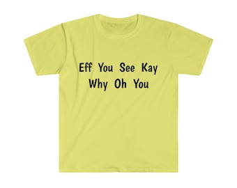 Zabawna sarkastyczna koszulka, Eff You See Kay, unisexowa, miękka