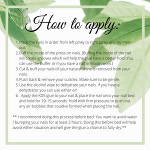 May include: A white background with green leaves and black text outlining how to apply press-on nails. The text includes instructions for preparing your nails, applying the glue, and placing the nails. The text also recommends applying the nails before bed to allow the glue to dry completely.