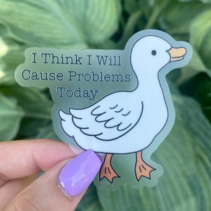 I Think I Will Cause Problems Today Duck Sticker - Dishwasher Safe, Durable, Vinyl, Laptop and Water Bottle Sticker, Decal, Gift, Funny