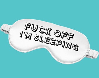 FUCK OFF I'M SLEEPING - Funny eye sleep mask - funny sweary gift, birthday, secret santa, rude, joke gift