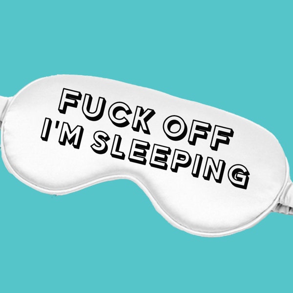 FUCK OFF I'M SLEEPING - Funny eye sleep mask - funny sweary gift, birthday, secret santa, rude, joke gift