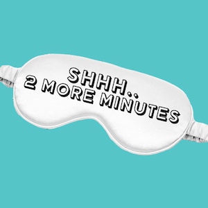SHHHH.. 2 MORE MINUTES - Funny eye sleep mask - funny gift, birthday, Secret Santa, joke gift