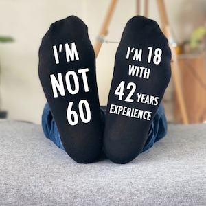 60th Birthday Gift - Funny Sixtieth Gift - I&#39;m not 60 I&#39;m 18 with 42 years experience ANY AGE  Personalised gift Socks - present funny gift