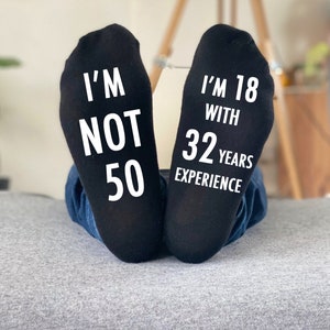 50th Birthday Gift - Funny Fiftieth  Gift - I&#39;m not 50 I&#39;m 18 with 32 years experience ANY AGE  Personalised gift Socks - present funny gift