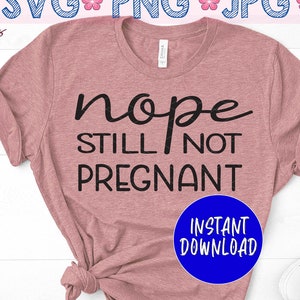 Nope Still Not Pregnant svg, Holiday Shirt svg, Not pregnant shirt svg, Funny Thanksgiving svg, Sarcastic svg, Instant Download