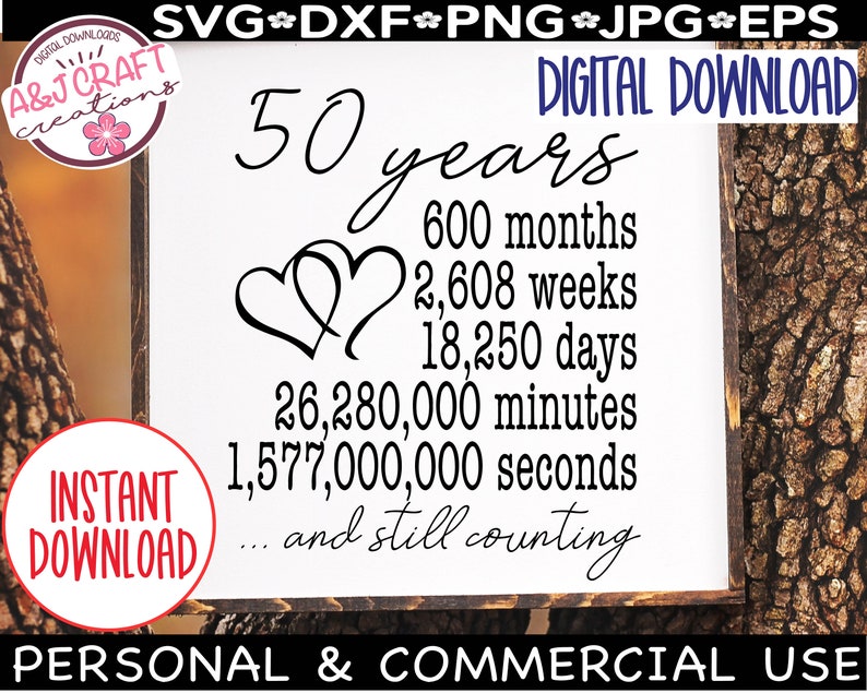 May include: A black and white digital download graphic with the text "50 years" and a list of time measurements in years, months, weeks, days, minutes, and seconds. The graphic also includes two intertwined hearts and the text "...and still counting".