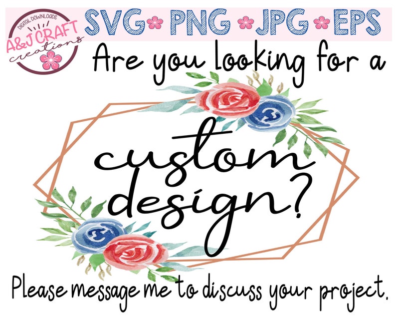 May include: A digital graphic featuring the text "Are you looking for a custom design?" in black script and print. It includes a copper-colored geometric frame adorned with red and blue watercolor roses and green leaves, plus file format labels.