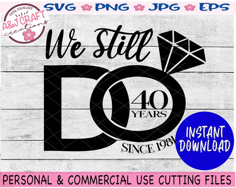 Download Clip Art Art Collectibles We Still Do 40 Years Svg We Still Do Anniversary Svg 40th Anniversary Svg 40 Year Wedding Anniversary 40 Year Anniversary Svg