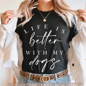 Życie jest lepsze z moimi psami Svg, Dog Mom Svg, Mom Shirt Design Svg Plik do cięcia dla Cricut, Mom Life Svg, PNG, Pomysły na prezenty na Dzień Matki Cyfrowe