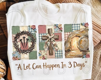 A Lot Can Happen in Three Days PNG, Vintage Easter & Cottagecore Christian Sublimation Designs
