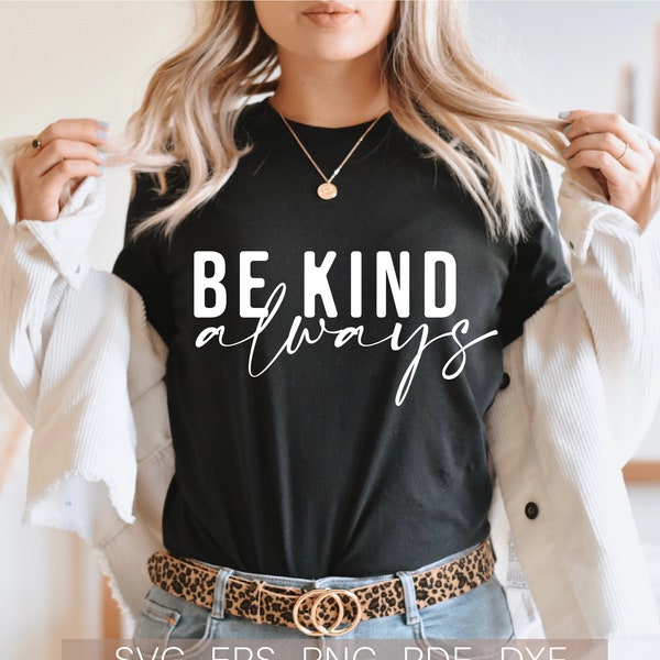 Inpirational Svg, Be Kind Always Svg, Motivational Svg For Shirts Design Cut File for Cricut, Silhouette Dxf Png Eps Cutting File Download