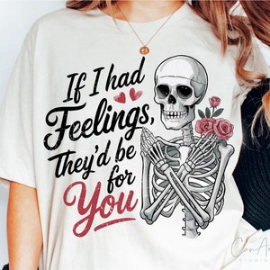 Valentinstag Png, wenn ich Gefühle hätte, wären sie für dich Png, freche Valentinstag Shirt Sublimationsentwürfe, Valentinstag Png Digital