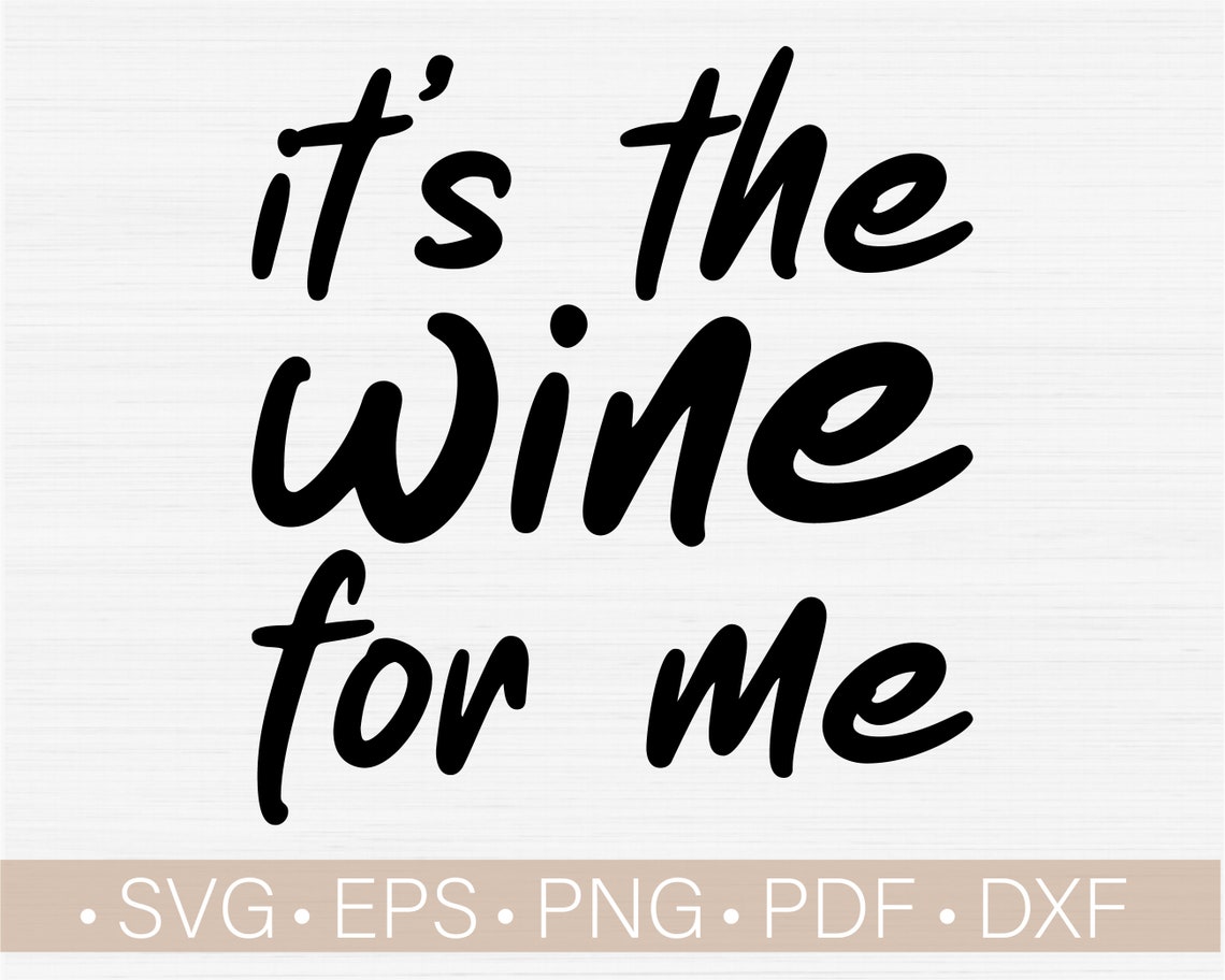 It's the Wine For Me Svg for Cricut Cut File / Svg for Etsy
