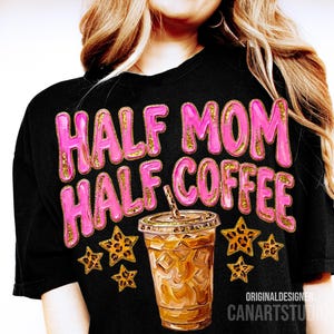 May include: Black t-shirt with the text "HALF MOM HALF COFFEE" in pink bubble letters with gold glitter accents. The design includes a coffee cup graphic and leopard print stars. The designer's name, "CANARTSTUDIO", is at the bottom.