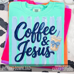 May include: A turquoise Comfort Colors t-shirt with the words "Coffee & Jesus" in dark blue script. The design includes a coffee cup with a blue bow and vertical light blue brushstrokes. The words "Instant Download" are at the bottom.