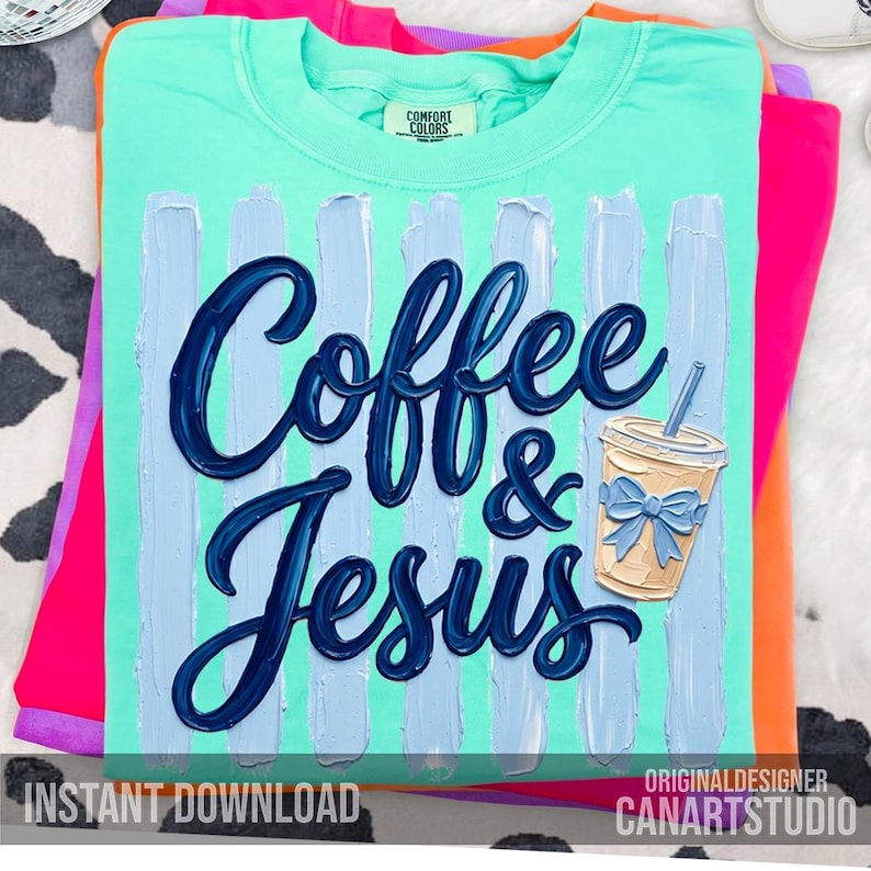 May include: A turquoise Comfort Colors t-shirt with the words "Coffee & Jesus" in dark blue script. The design includes a coffee cup with a blue bow and vertical light blue brushstrokes. The words "Instant Download" are at the bottom.