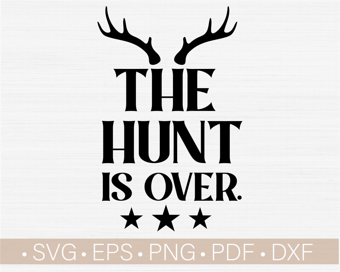 The Hunt Is Over Svg Wedding Engagement SVG Deer Antler Svg Etsy