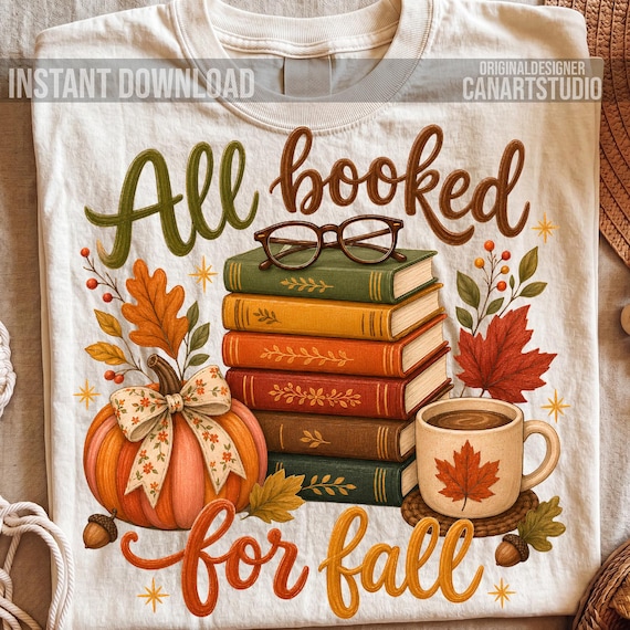 All Booked For Fall PNG, Autumn Reading Sublimation Shirt Design, Digital File