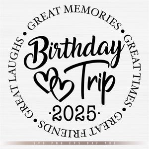 Birthday Trip 2025 Svg, Birthday Shirt Svg, Great Times, Great Memories Svg File Cricut, Cut, Silhouette File, Digital - Instant Download
