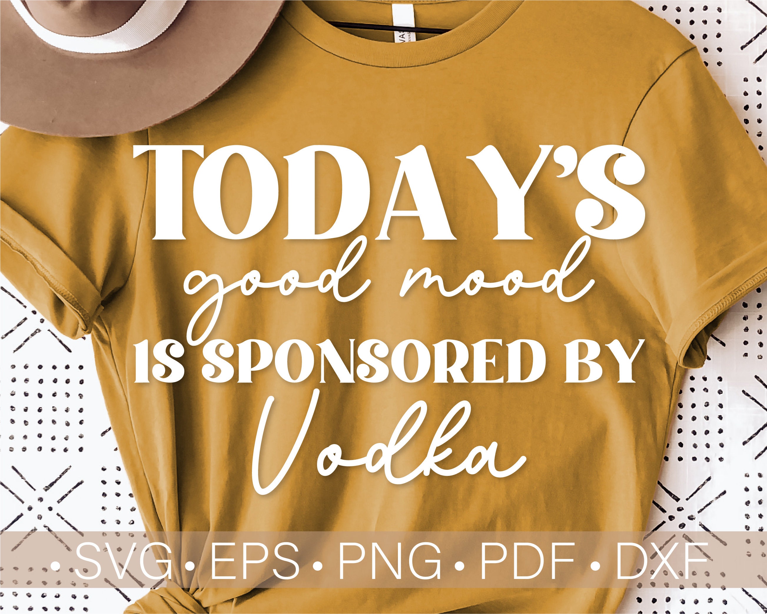 Today's Good Mood Is Sponsered By Vodka Svg Funny Svg Etsy
