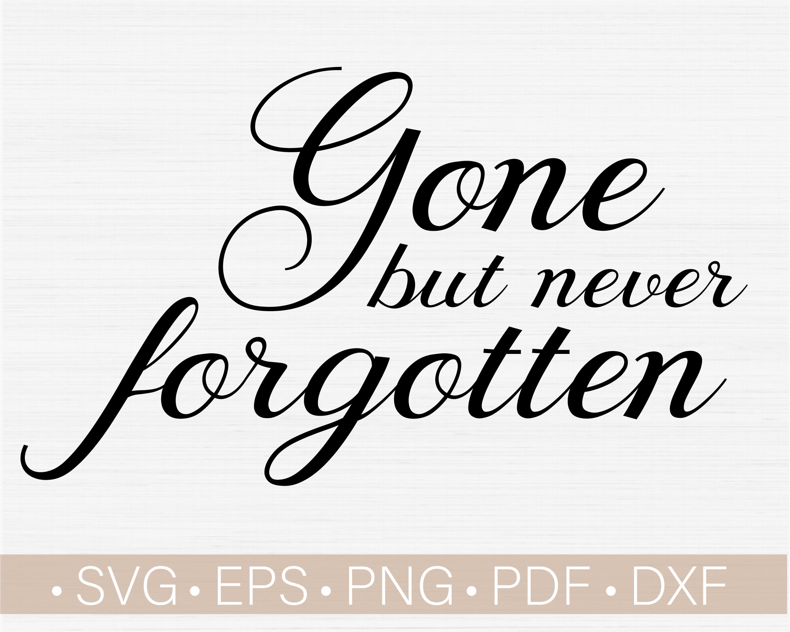 Gone But Never Svg for Cricut Cut Cuttable File / Etsy