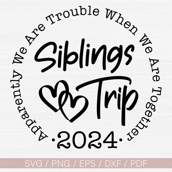 Siblings Trip 2024 SVG, Apparemment nous avons des problèmes quand nous sommes ensemble Fichier SVG pour Cricut et Silhouette, Girls Trip SVG, Png, Eps, Dxf, Vector