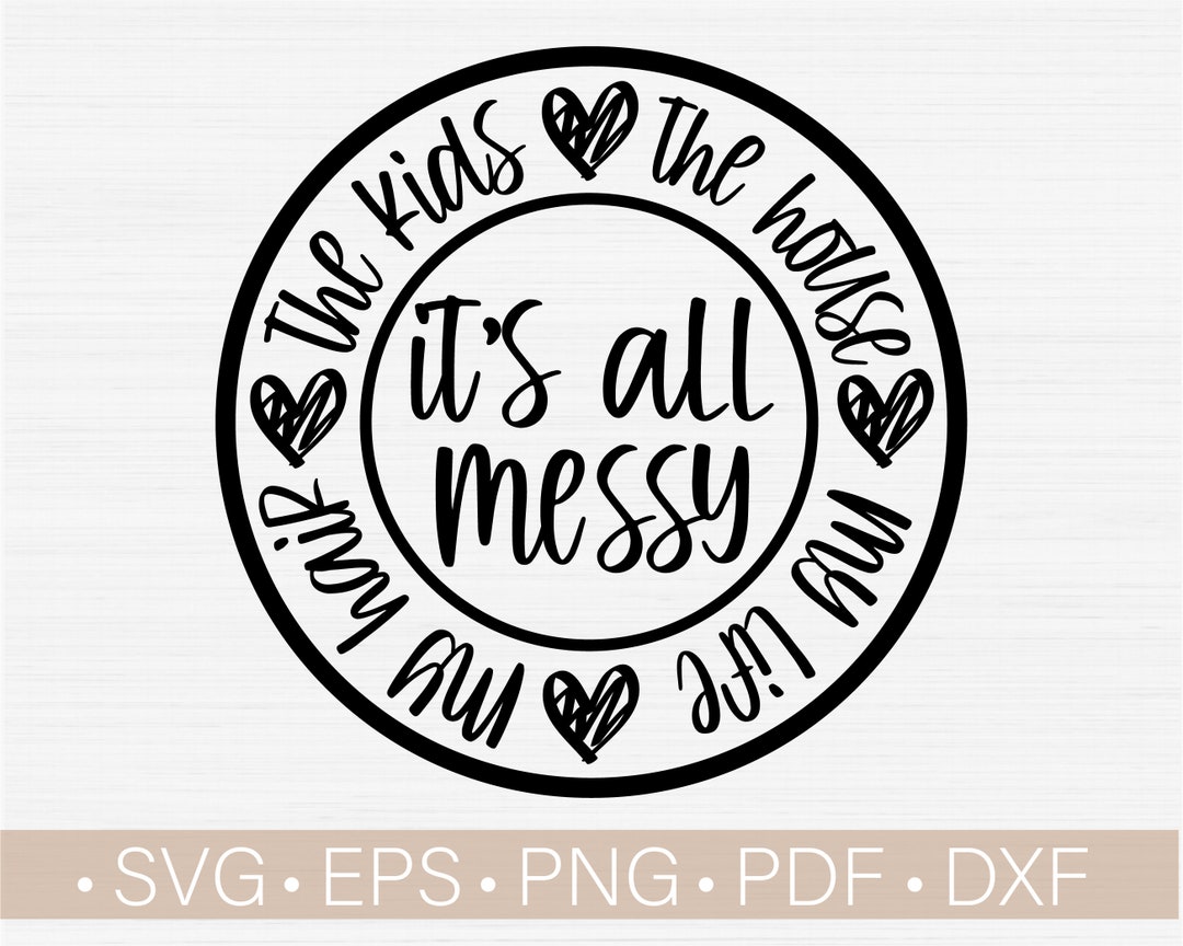 Its Messy All Svg, Funny Mom Shirt Svg, Mother's Day Shirt Svg,png,eps