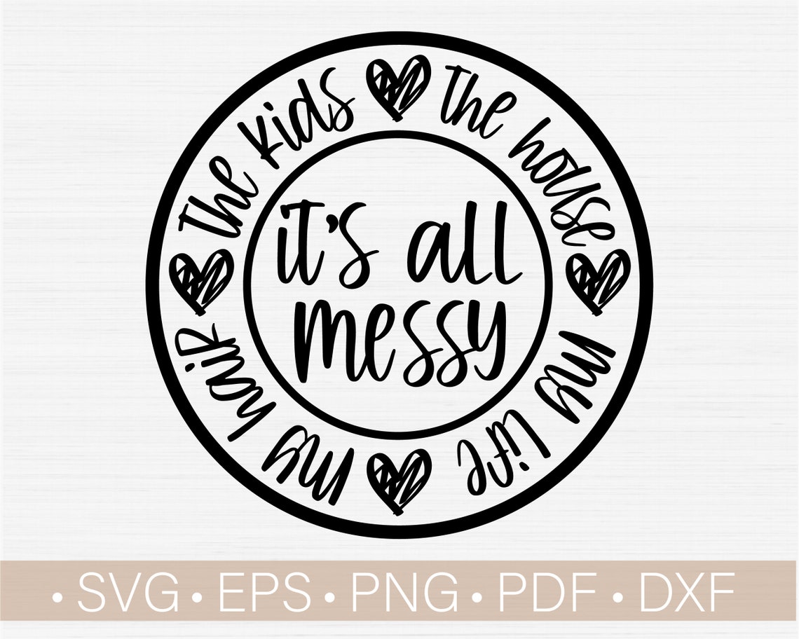Its Messy All Svg Funny Mom Shirt Svg Mother's Day Shirt  Etsy