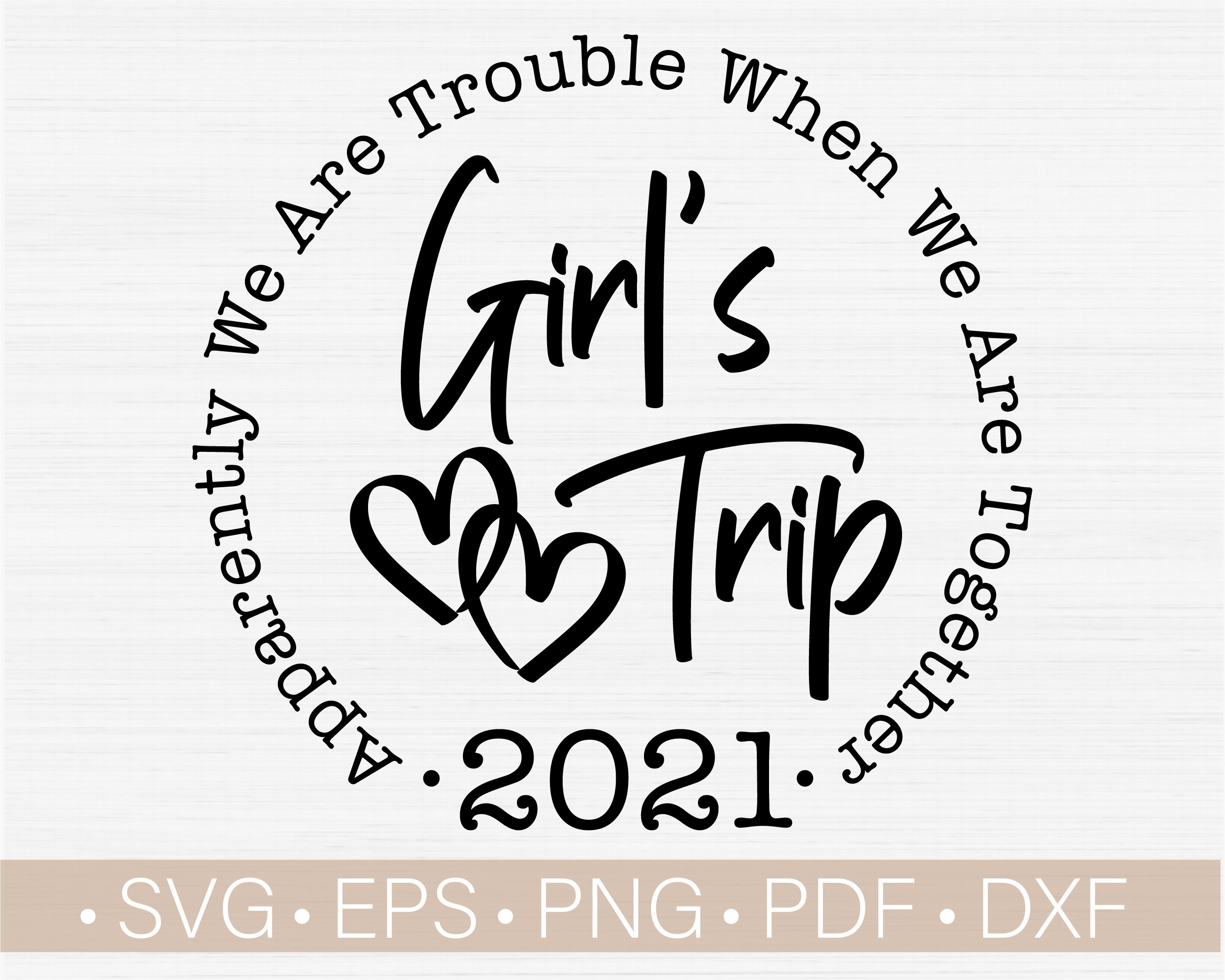 Girl's Trip 2021 Svg,Apparently We Are Trouble When We Are Togeth…
