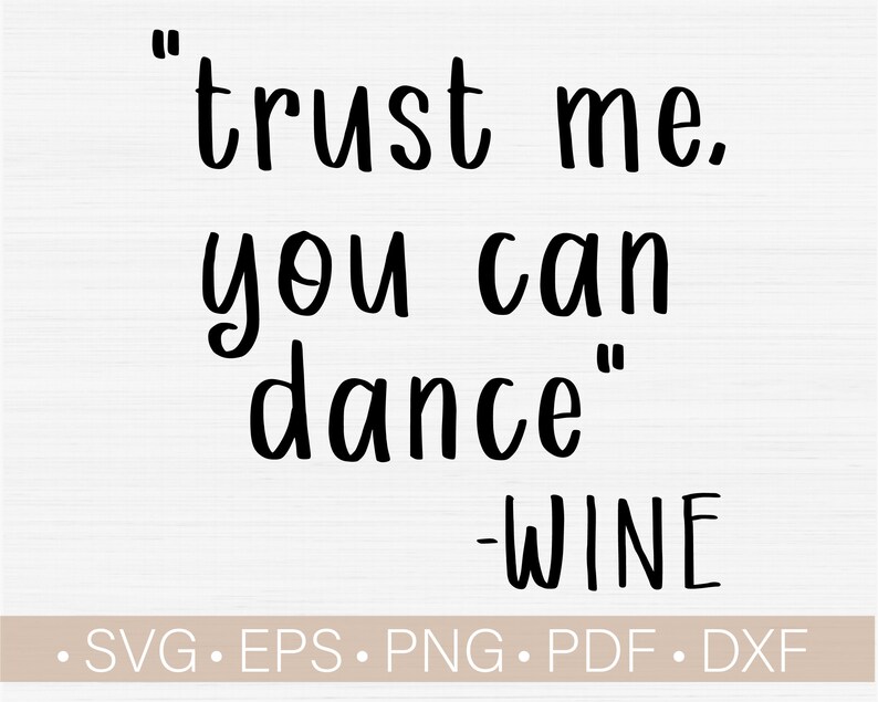 Download Vector File Trust Me You Can Dance Svg File Funny Wine Quote Svg Dxf Eps Png Quote Pdf Wine Glass Saying Svg Wine Bottle Saying Clip Art Image Files Embellishments Trasenthapmuoi Com Vn