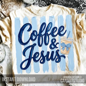 May include: Cream-colored t-shirt with the words "Coffee & Jesus" in dark blue script, set against light blue vertical brushstrokes. A coffee cup with a blue bow is also featured. The words "Instant Download" are at the bottom.