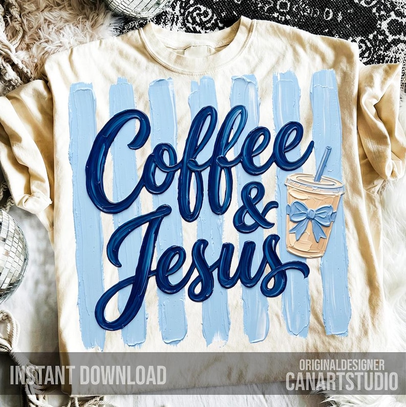 May include: Cream-colored t-shirt with the words "Coffee & Jesus" in dark blue script, set against light blue vertical brushstrokes. A coffee cup with a blue bow is also featured. The words "Instant Download" are at the bottom.
