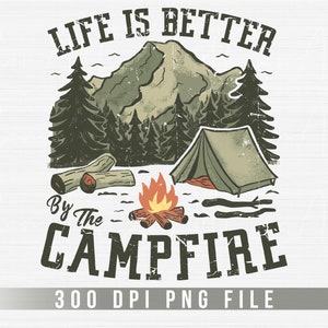 Camping png, la vie est meilleure près du feu de camp png, fichier d'impression par sublimation de camping, aventure en plein air png t-shirt tasse téléchargement numérique immédiat