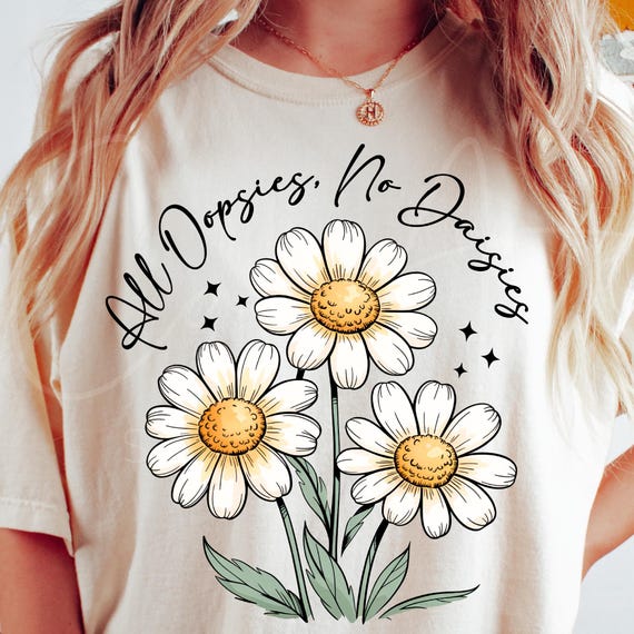 All Oopsies No Daisies PNG: Floral Cottagecore T-Shirt Design (Digital Download)