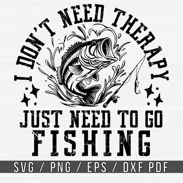 Fishing Svg Png, I Don't Need Therapy Just Need To Go Fishing Svg Quotes Cut File, Cricut Sublimation T-Shirt Print Digital Instant Download