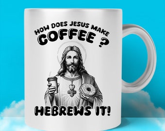How does Jesus make coffee?  Hebrews it!  Coffee and Donut Jesus Humor Mug, Religious Humor, Sarcasm, Funny and Divine Humor Mugs
