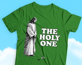 The Holy One - Golfing Jesus Humor T-shirt, Religious Humor, Sarcasm, Funny and Divine Humor Tees