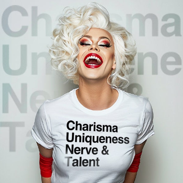 Charisma Uniqueness Nerve and Talent - Drag Race Novelty Shirt, Funny Drag Humor Tee