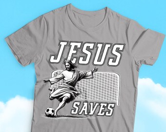 Jesus Saves and Scores - Soccer Goal Jesus Humor T-shirt, Religious Humor, Sarcasm, Funny and Divine Humor Tees