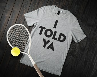 I Told Ya T-Shirt, Challengers Movie Pop Culture Tennis T-shirt, I Told Ya Tee,  Tennis Tee