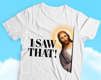 I Saw That Jesus Humor T-shirt, Religious Humor, Sarcasm, Funny and Divine Humor Tees